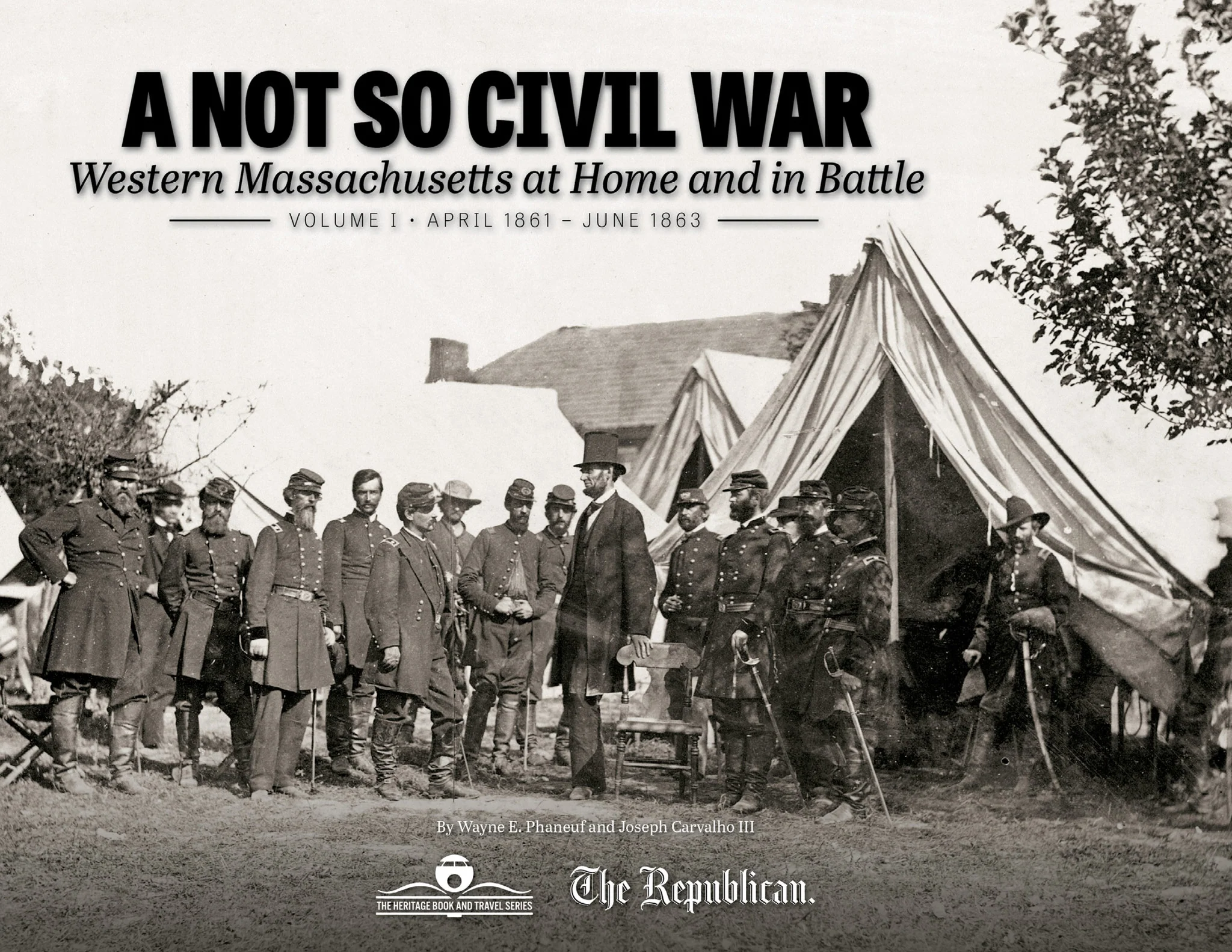 A Not So Civil War: Western Massachusetts at Home and in Battle: Volume I • April 1861 – June 1863