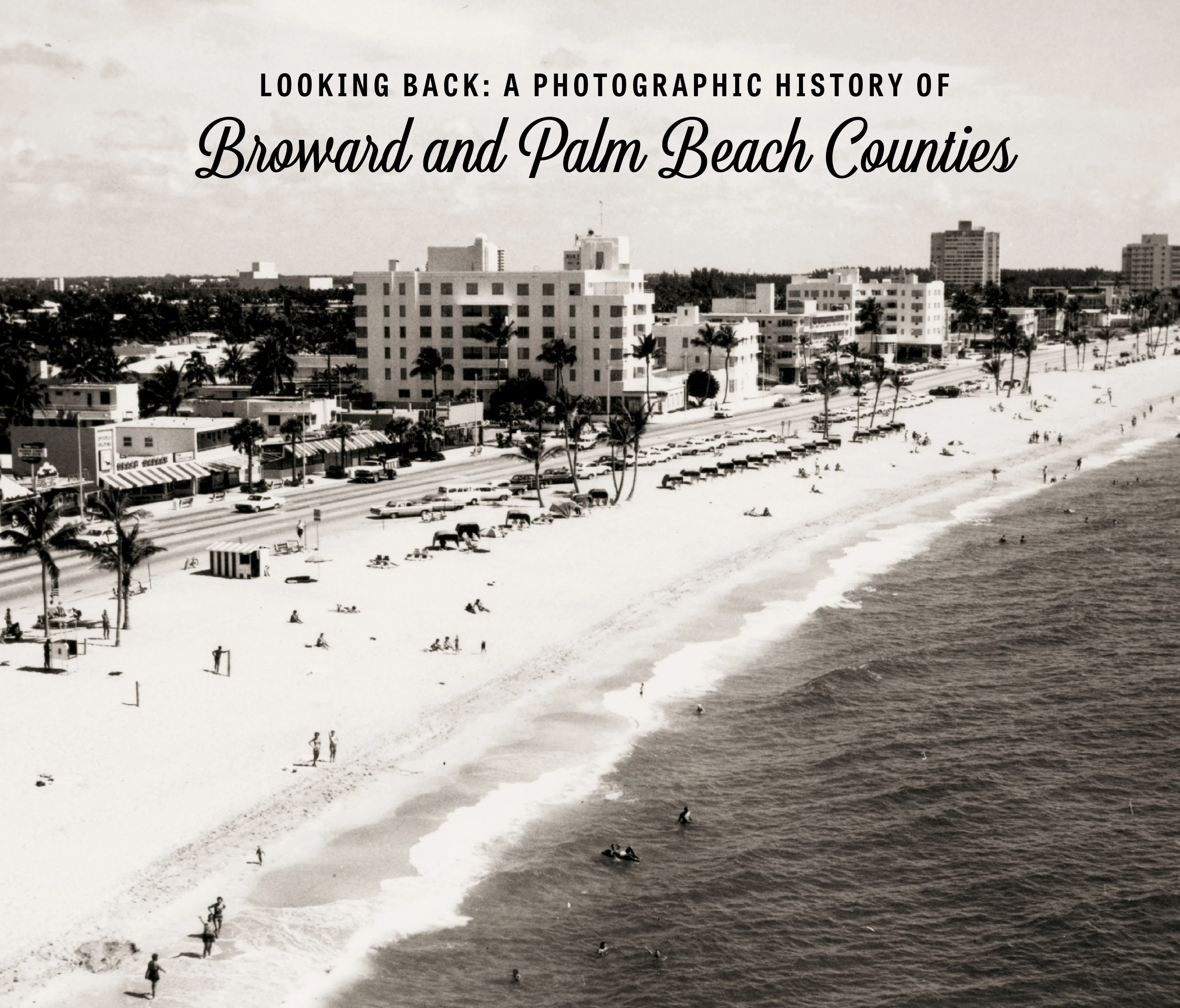 Looking Back: A Photographic History of Broward and Palm Beach Counties