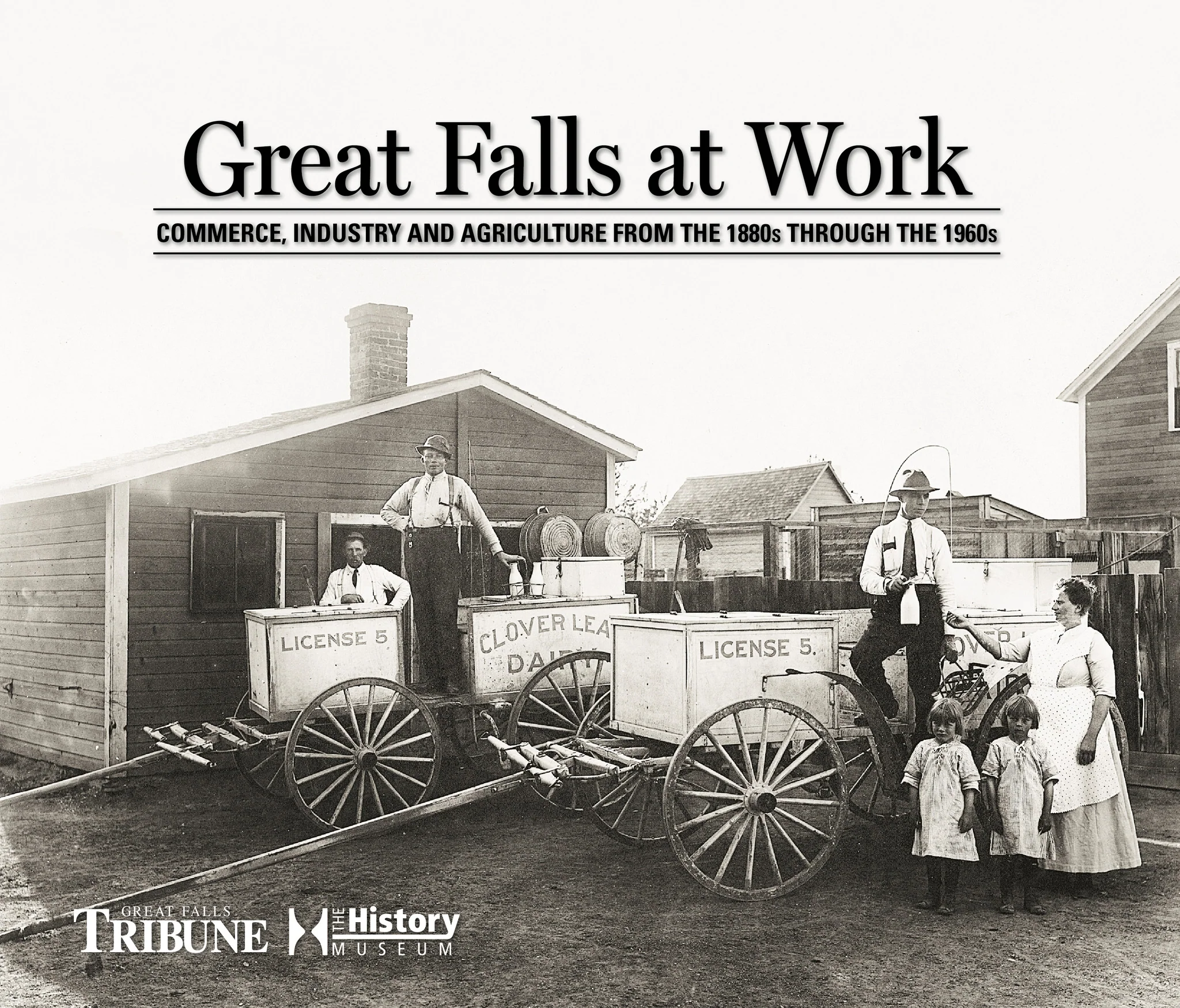 Great Falls at Work: Commerce, Industry and Agriculture from the 1880s through the 1960s