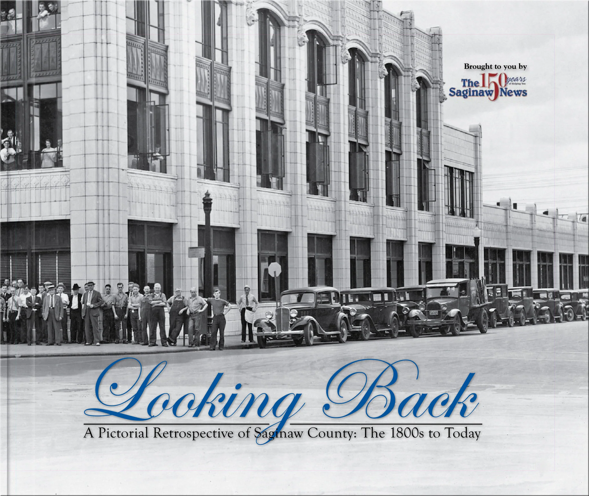 A Pictorial Retrospective of Saginaw County: Looking Back: The 1800s to Today