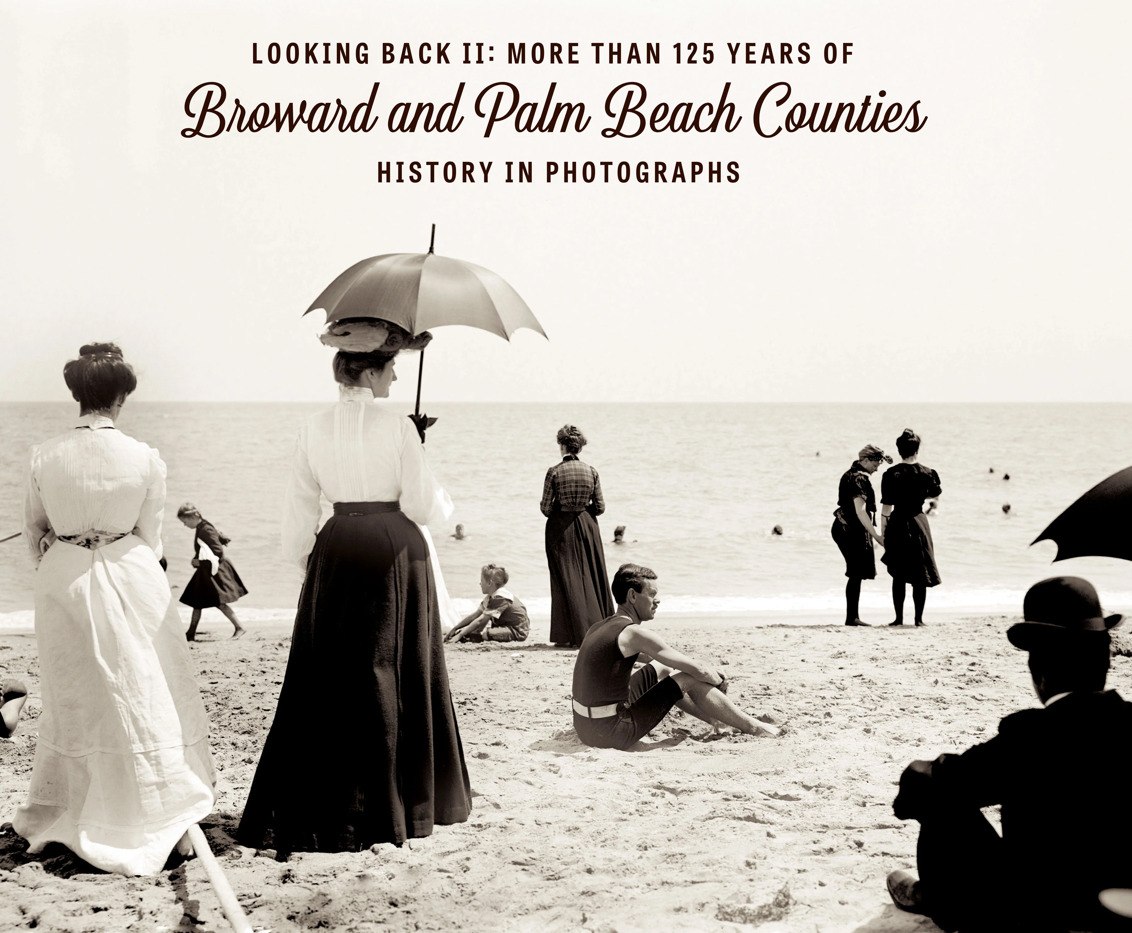 Looking Back II: More than 125 Years of Broward and Palm Beach Counties History in Photographs