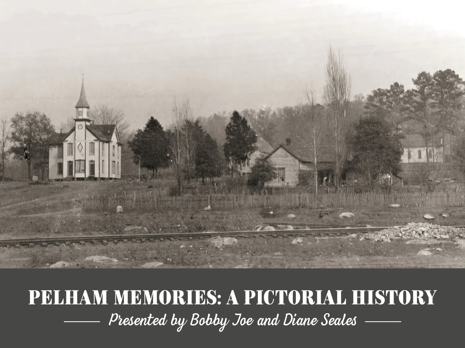Pelham Memories ~ A Pictorial History: Presented by Bobby Joe and Diane Seales